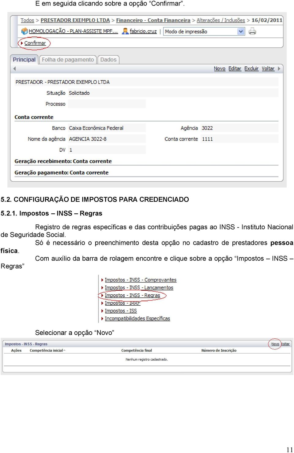 de Seguridade Social. Só é necessário o preenchimento desta opção no cadastro de prestadores pessoa física.