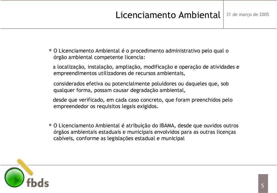 forma, possam causar degradação ambiental, desde que verificado, em cada caso concreto, que foram preenchidos pelo empreendedor os requisitos legais exigidos.