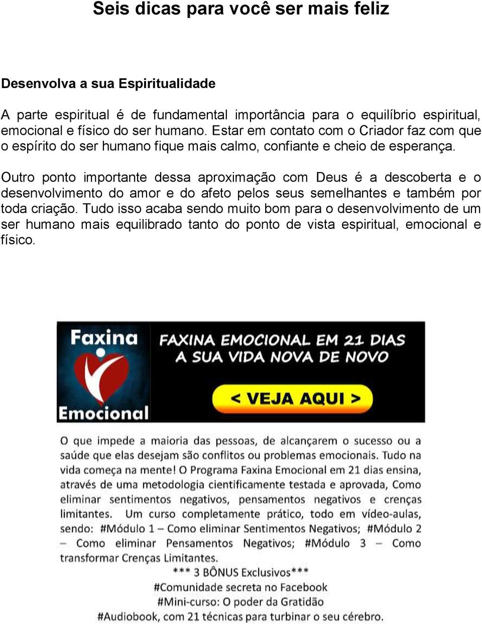 Estar em contato com o Criador faz com que o espírito do ser humano fique mais calmo, confiante e cheio de esperança.