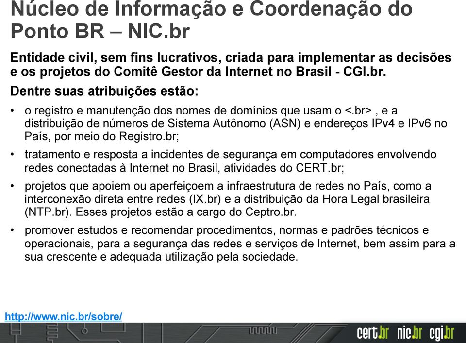 br; tratamento e resposta a incidentes de segurança em computadores envolvendo redes conectadas à Internet no Brasil, atividades do CERT.