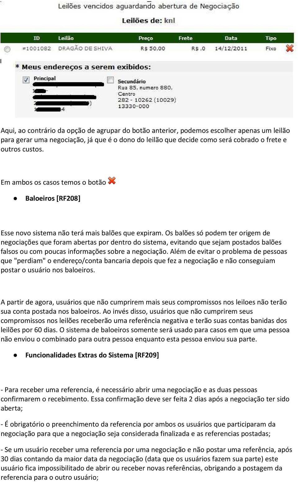 Os balões só podem ter origem de negociações que foram abertas por dentro do sistema, evitando que sejam postados balões falsos ou com poucas informações sobre a negociação.