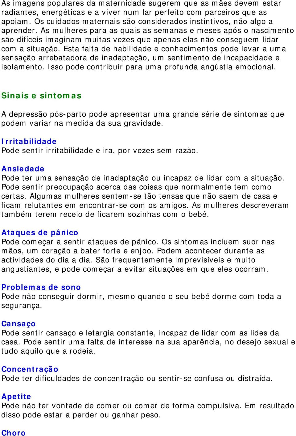 As mulheres para as quais as semanas e meses após o nascimento são difíceis imaginam muitas vezes que apenas elas não conseguem lidar com a situação.