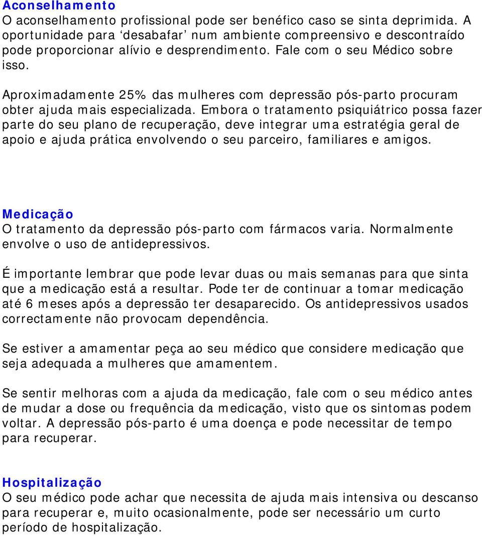 Aproximadamente 25% das mulheres com depressão pós-parto procuram obter ajuda mais especializada.