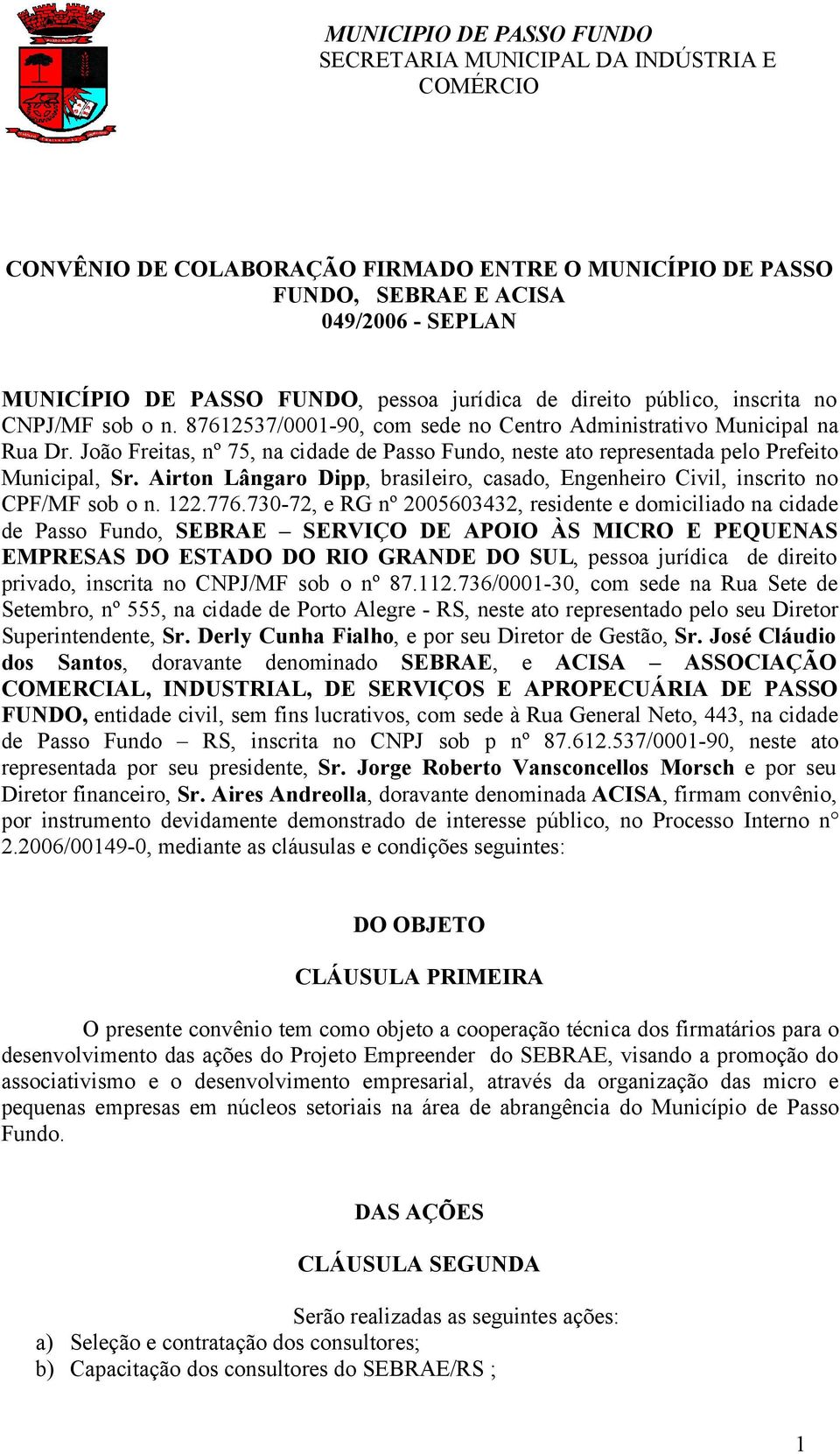 Airton Lângaro Dipp, brasileiro, casado, Engenheiro Civil, inscrito no CPF/MF sob o n. 122.776.