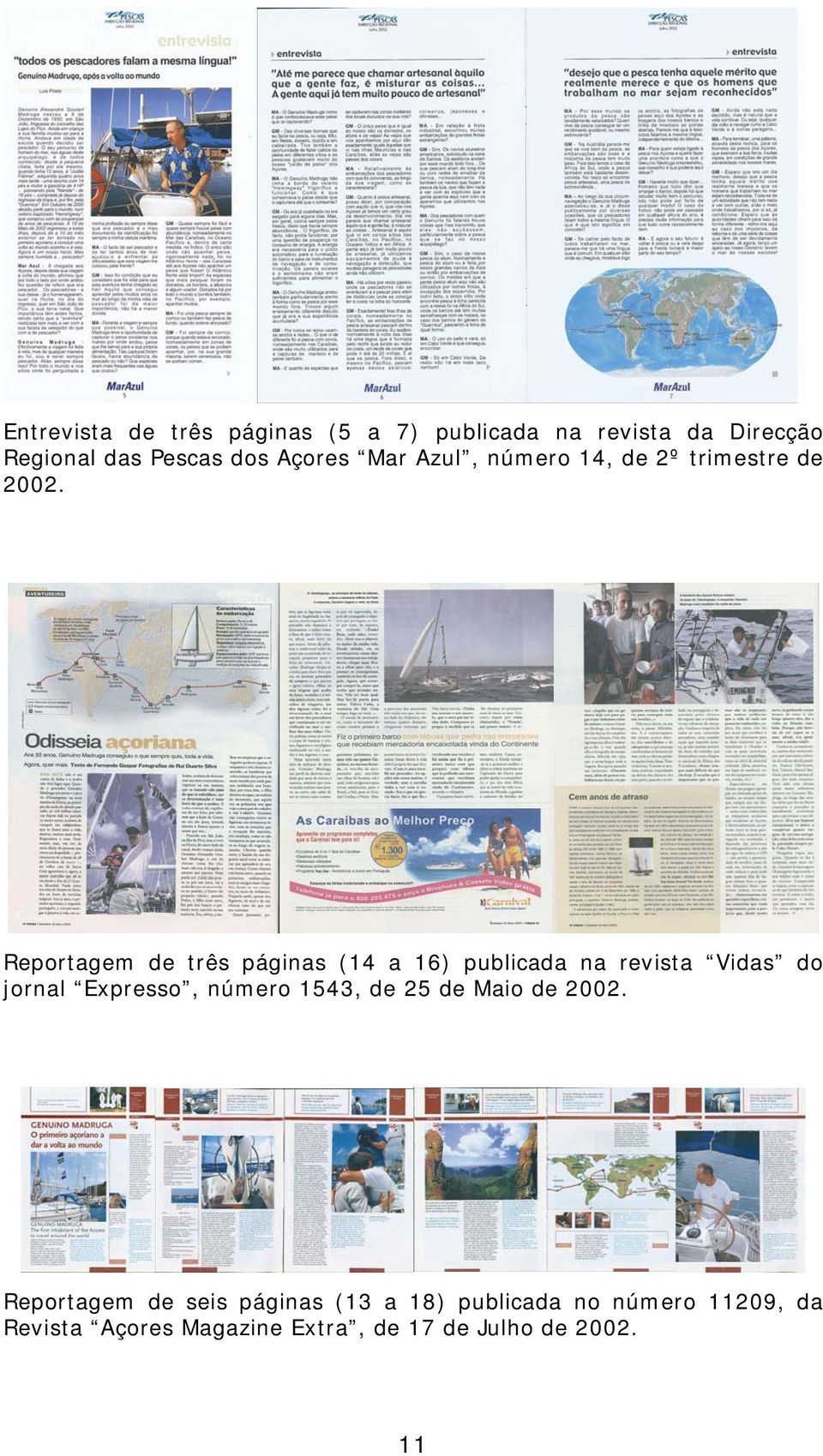 Reportagem de três páginas (14 a 16) publicada na revista Vidas do jornal Expresso, número 1543,