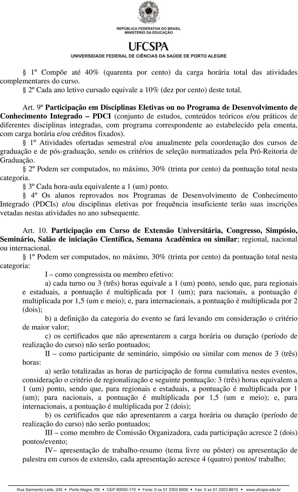 com programa correspondente ao estabelecido pela ementa, com carga horária e/ou créditos fixados).