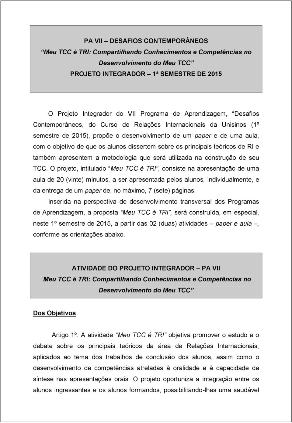 principais teóricos de RI e também apresentem a metodologia que será utilizada na construção de seu TCC.