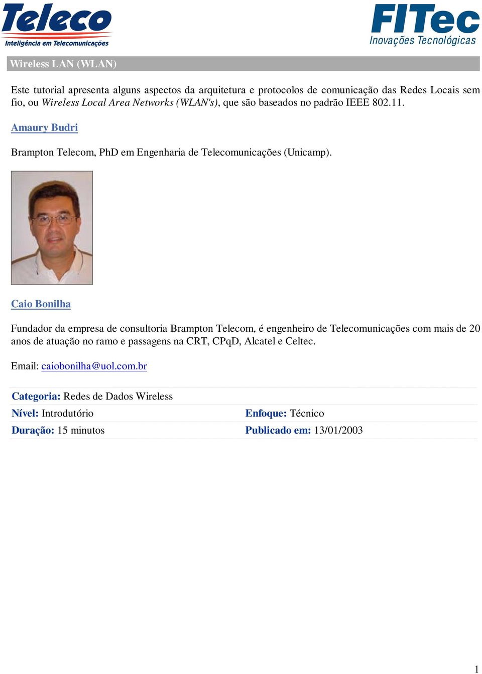 Caio Bonilha Fundador da empresa de consultoria Brampton Telecom, é engenheiro de Telecomunicações com mais de 20 anos de atuação no ramo e passagens na