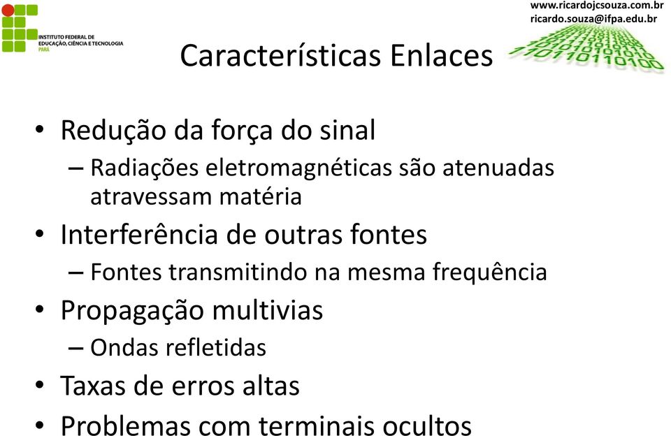 outras fontes Fontes transmitindo na mesma frequência Propagação