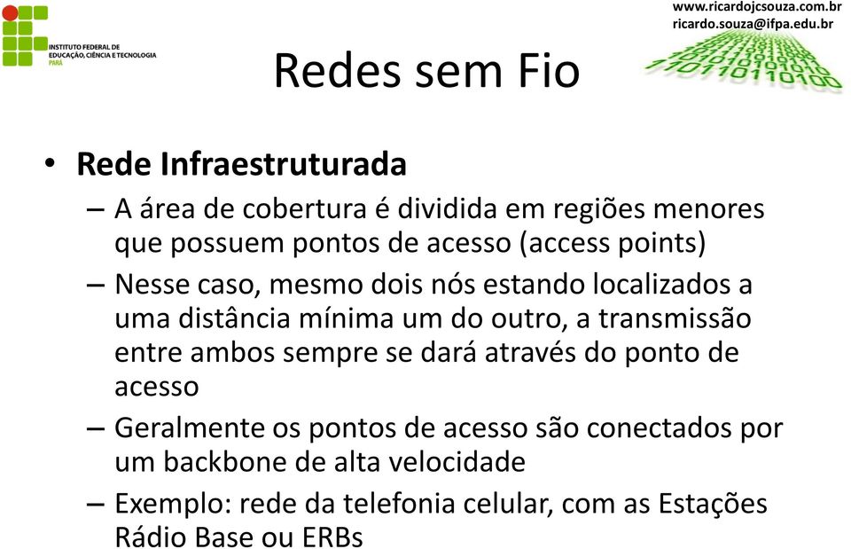 transmissão entre ambos sempre se dará através do ponto de acesso Geralmente os pontos de acesso são