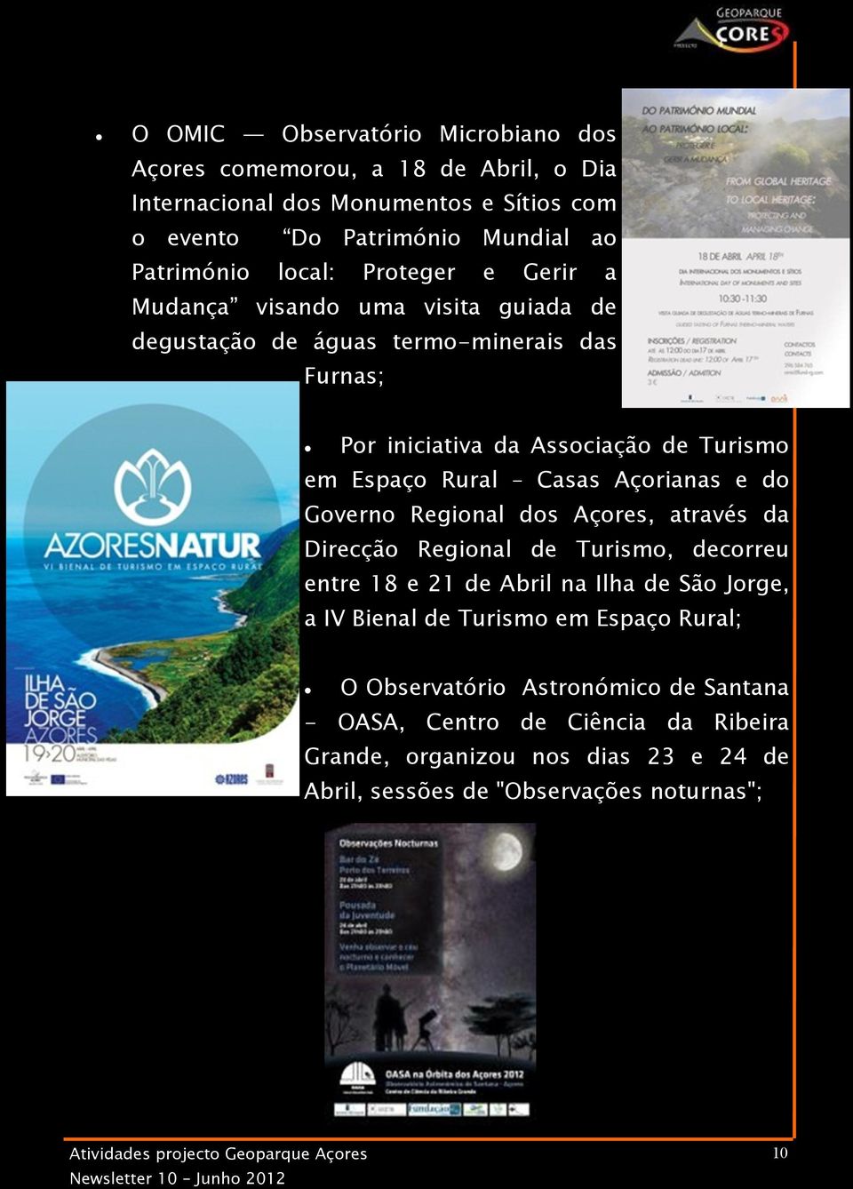 Açorianas e do Governo Regional dos Açores, através da Direcção Regional de Turismo, decorreu entre 18 e 21 de Abril na Ilha de São Jorge, a IV Bienal de Turismo em