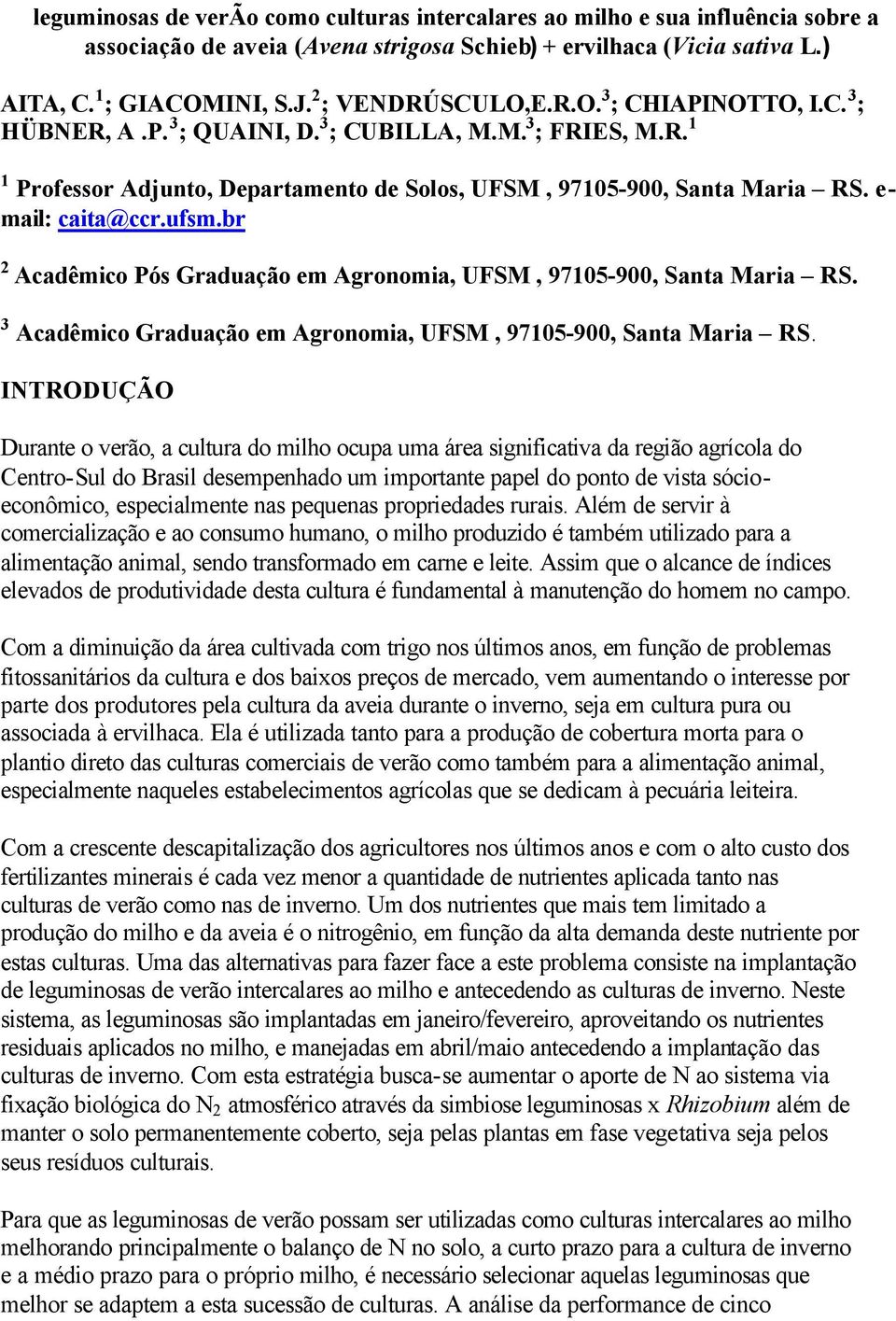 e- mail: caita@ccr.ufsm.br 2 Acadêmico Pós Graduação em Agronomia, UFSM, 97105-900, Santa Maria RS. 3 Acadêmico Graduação em Agronomia, UFSM, 97105-900, Santa Maria RS.