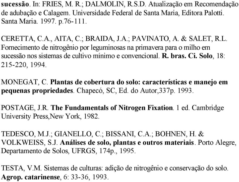Solo, 18: 215-220, 1994. MONEGAT, C. Plantas de cobertura do solo: características e manejo em pequenas propriedades. Chapecó, SC, Ed. do Autor,337p. 1993. POSTAGE, J.R.