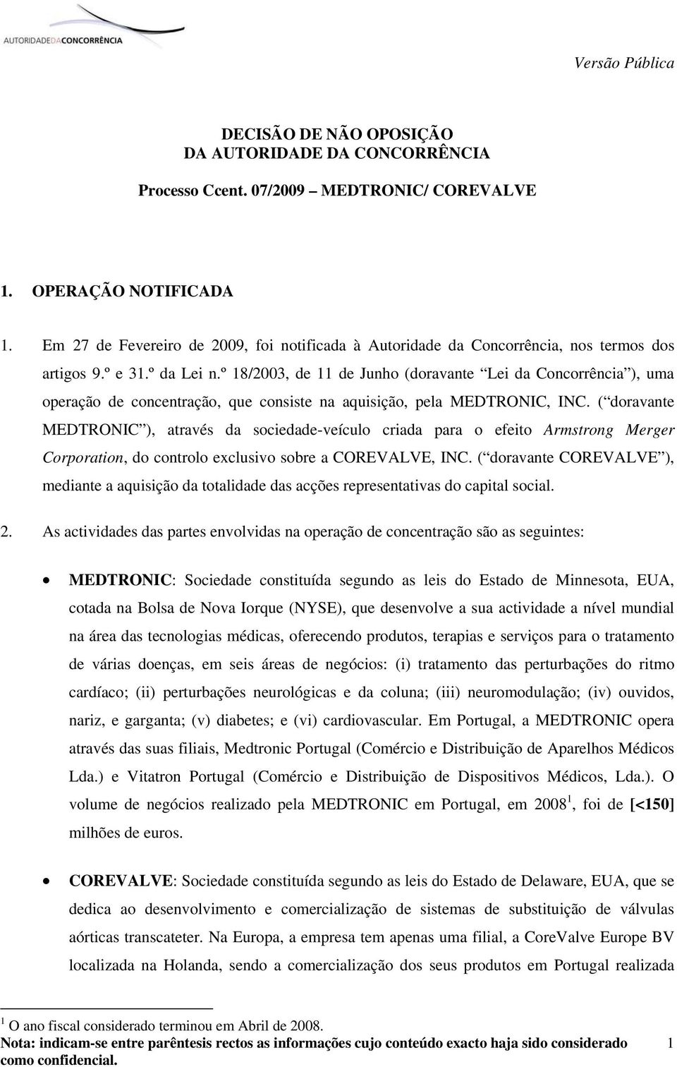 º 18/2003, de 11 de Junho (doravante Lei da Concorrência ), uma operação de concentração, que consiste na aquisição, pela MEDTRONIC, INC.