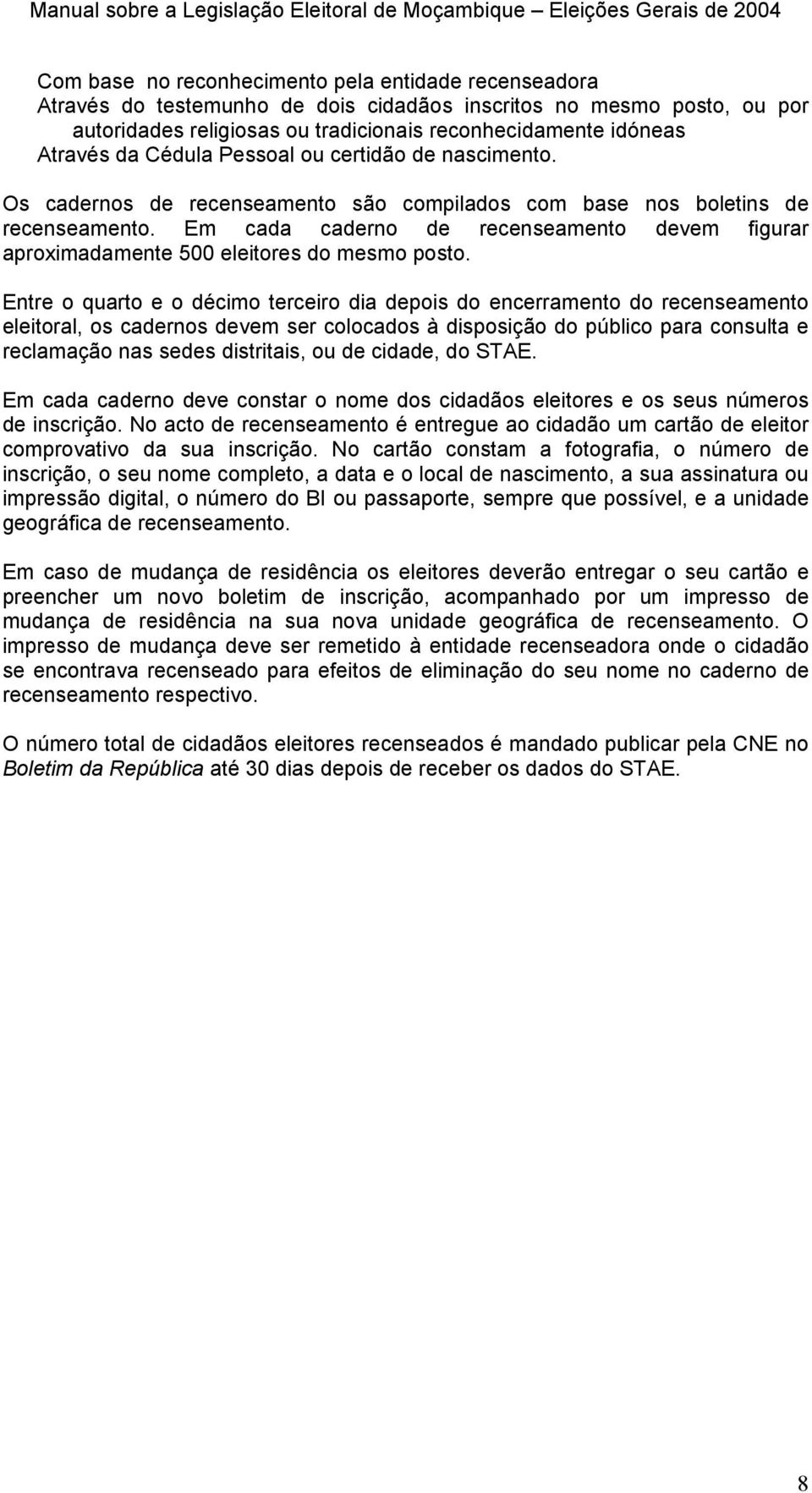 Em cada caderno de recenseamento devem figurar aproximadamente 500 eleitores do mesmo posto.