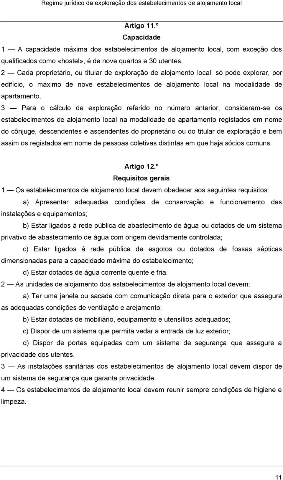 3 Para o cálculo de exploração referido no número anterior, consideram-se os estabelecimentos de alojamento local na modalidade de apartamento registados em nome do cônjuge, descendentes e