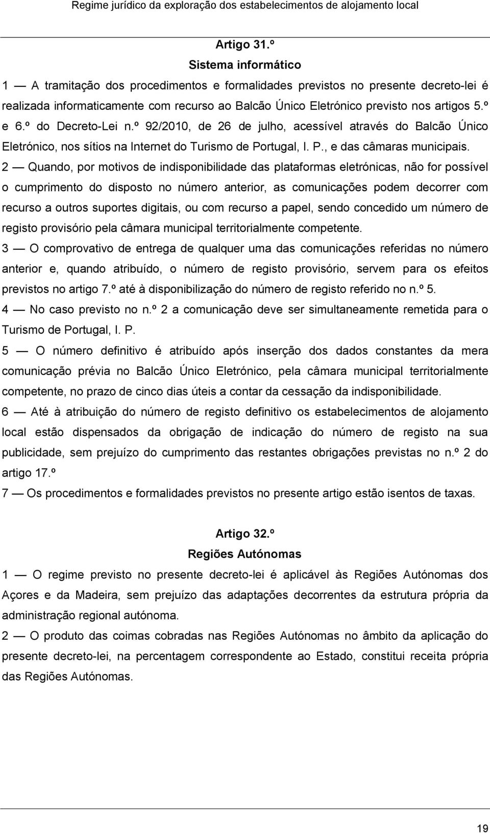 º e 6.º do Decreto-Lei n.º 92/2010, de 26 de julho, acessível através do Balcão Único Eletrónico, nos sítios na Internet do Turismo de Portugal, I. P., e das câmaras municipais.