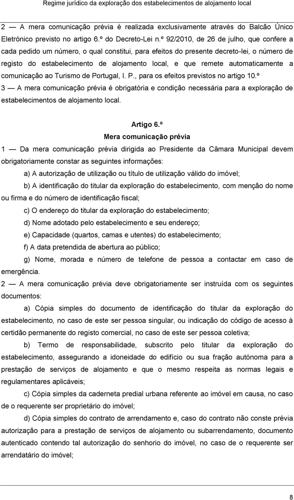 automaticamente a comunicação ao Turismo de Portugal, I. P., para os efeitos previstos no artigo 10.