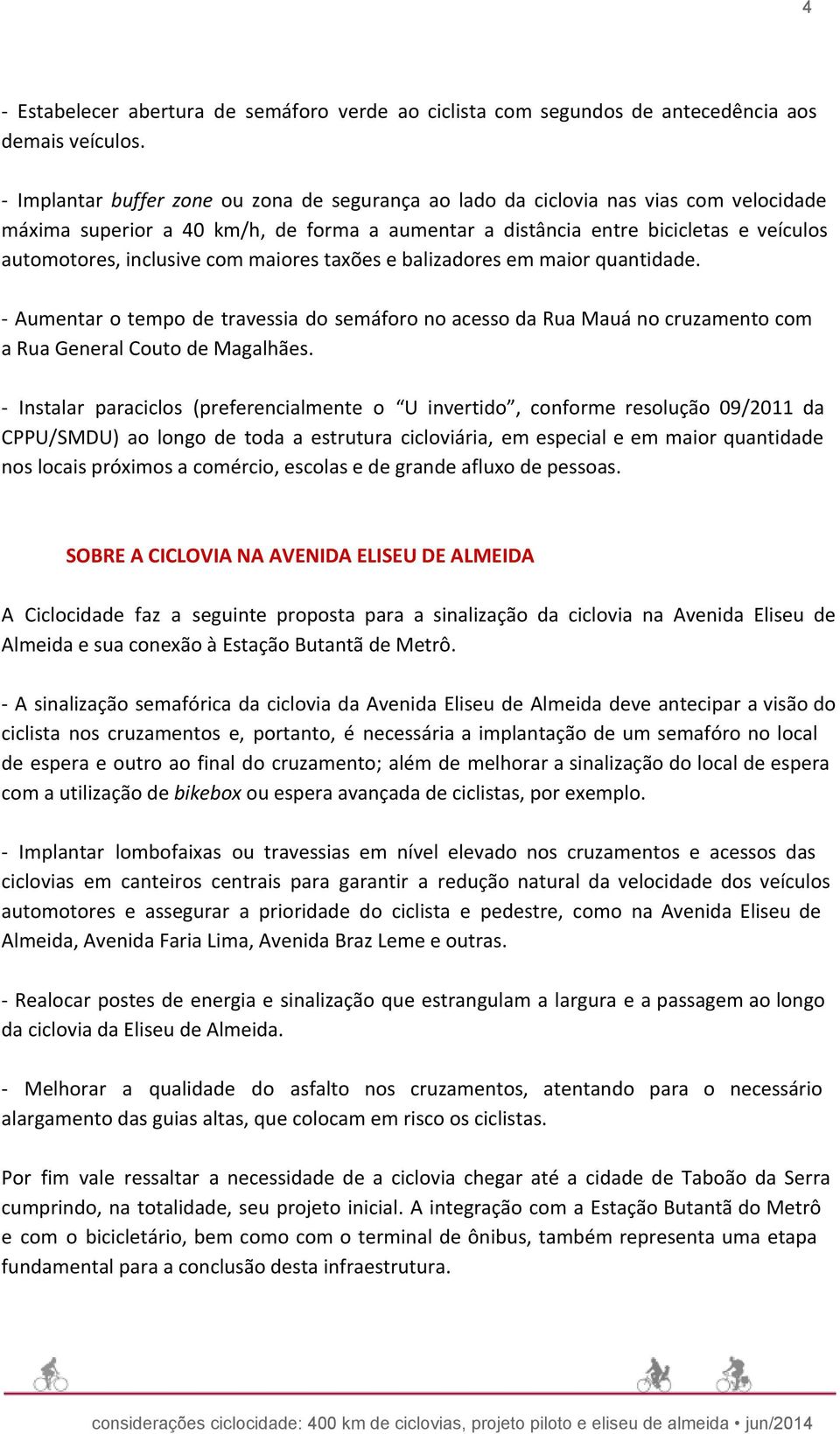 com maiores taxões e balizadores em maior quantidade. - Aumentar o tempo de travessia do semáforo no acesso da Rua Mauá no cruzamento com a Rua General Couto de Magalhães.