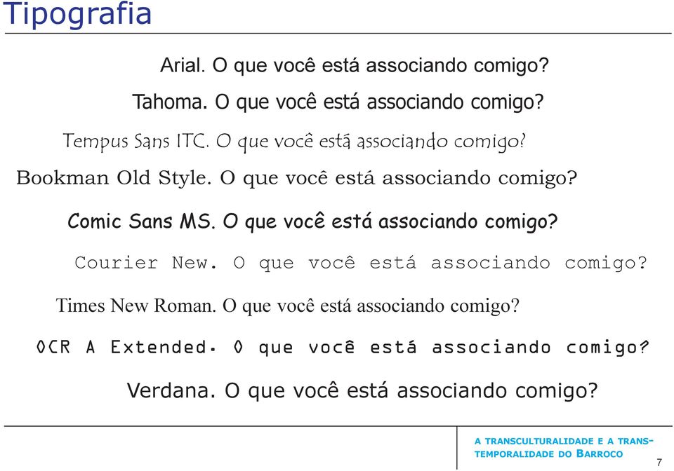 O que você está associando comigo? Courier New. O que você está associando comigo? Times New Roman.