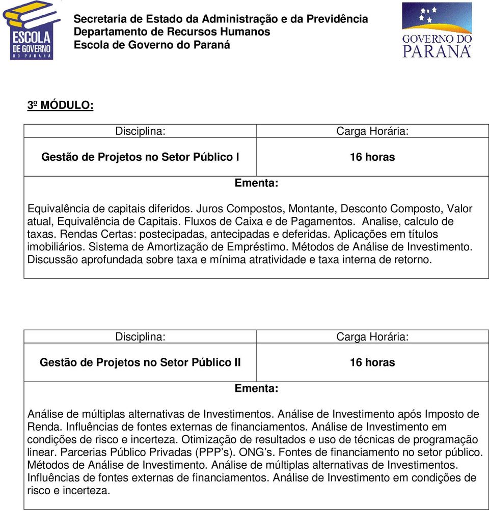 Métodos de Análise de Investimento. Discussão aprofundada sobre taxa e mínima atratividade e taxa interna de retorno.