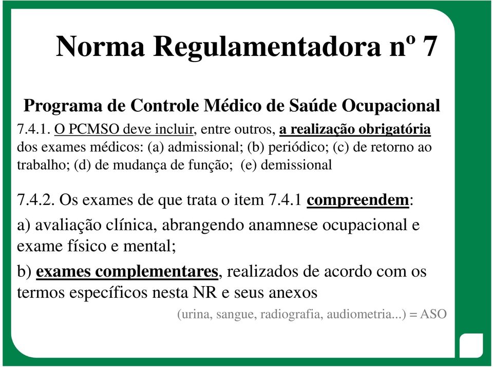 trabalho; (d) de mudança de função; (e) demissional 7.4.