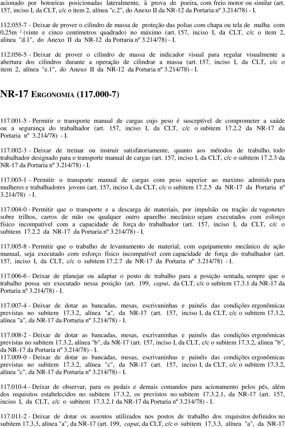 157, inciso I, da CLT, c/c o item 2, alínea "d.1", do Anexo II da NR-12 da 112.