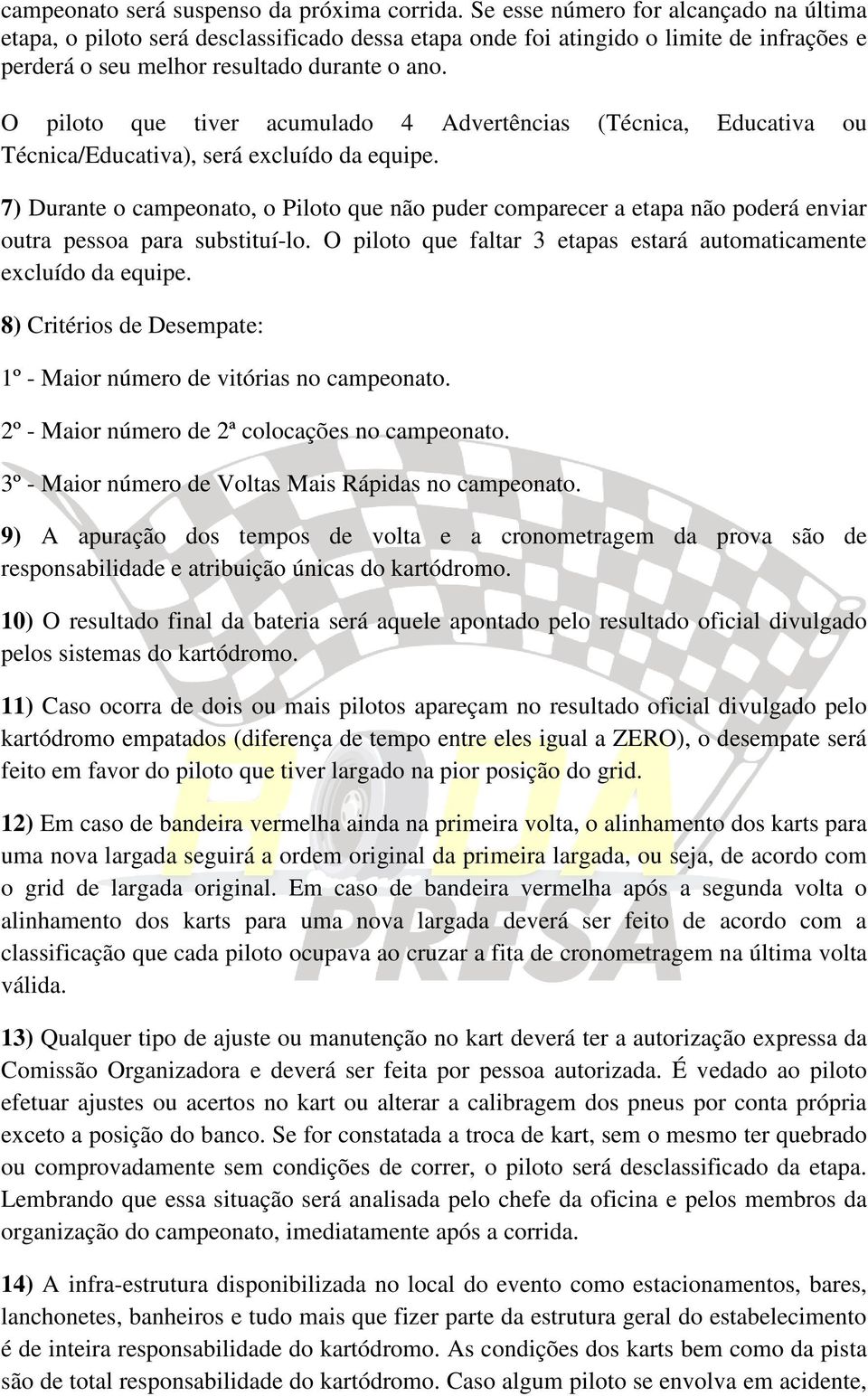 O piloto que tiver acumulado 4 Advertências (Técnica, Educativa ou Técnica/Educativa), será excluído da equipe.