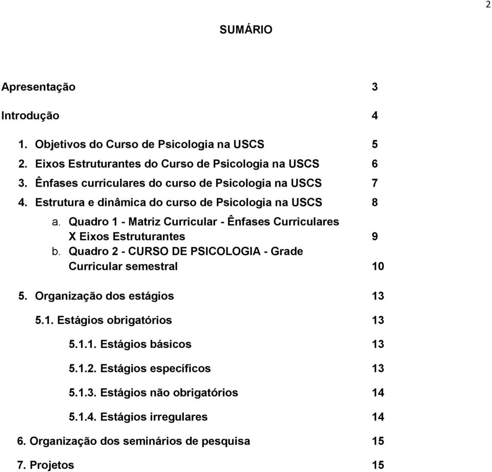 Quadro 1 - Matriz Curricular - Ênfases Curriculares X Eixos Estruturantes 9 b. Quadro 2 - CURSO DE PSICOLOGIA - Grade Curricular semestral 10 5.