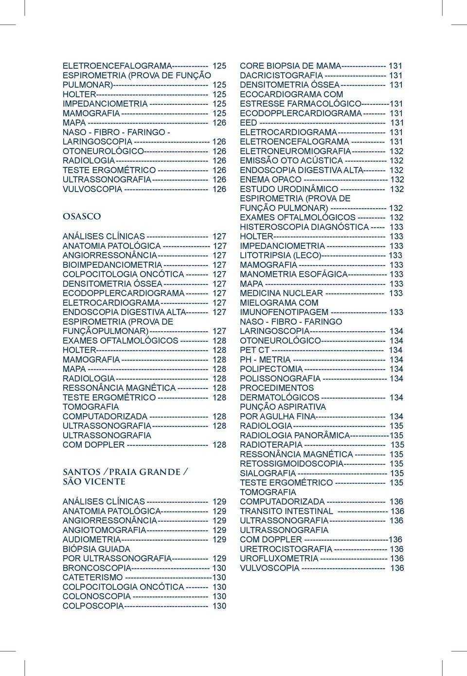 --------------------------- 126 OTONEUROLÓGICO------------------------ 126 RADIOLOGIA---------------------------------- 126 TESTE ERGOMÉTRICO------------------- 126