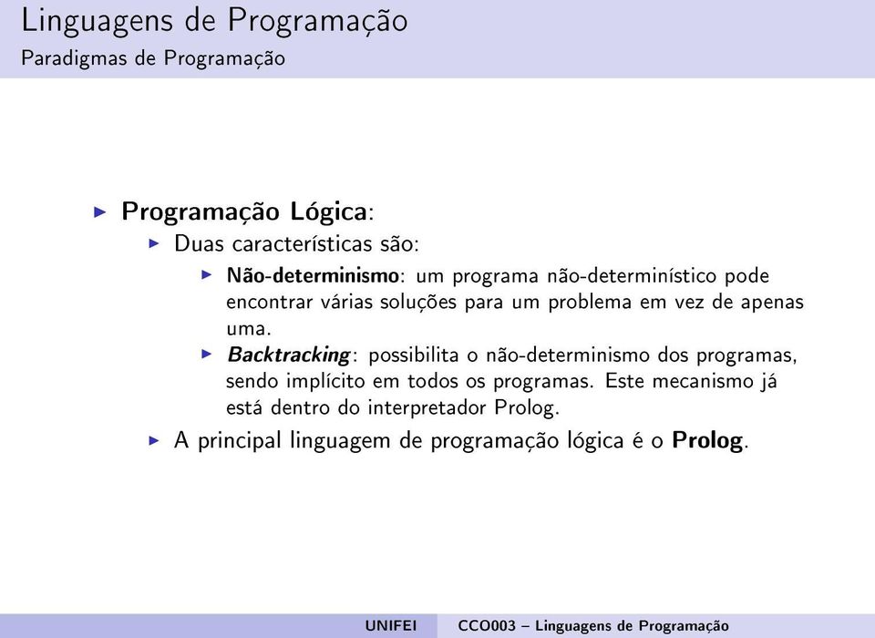 Backtracking : possibilita o não-determinismo dos programas, sendo implícito em todos os programas.