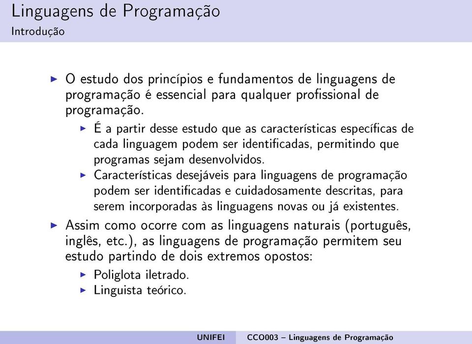 Características desejáveis para linguagens de programação podem ser identicadas e cuidadosamente descritas, para serem incorporadas às linguagens novas ou já