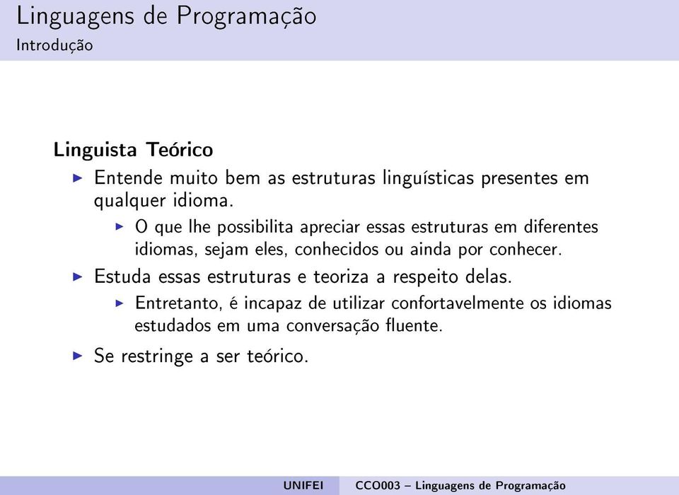 O que lhe possibilita apreciar essas estruturas em diferentes idiomas, sejam eles, conhecidos ou