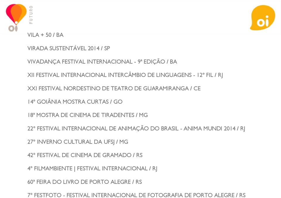 FESTIVAL INTERNACIONAL DE ANIMAÇÃO DO BRASIL - ANIMA MUNDI 2014 / RJ 27º INVERNO CULTURAL DA UFSJ / MG 42º FESTIVAL DE CINEMA DE GRAMADO / RS 4º