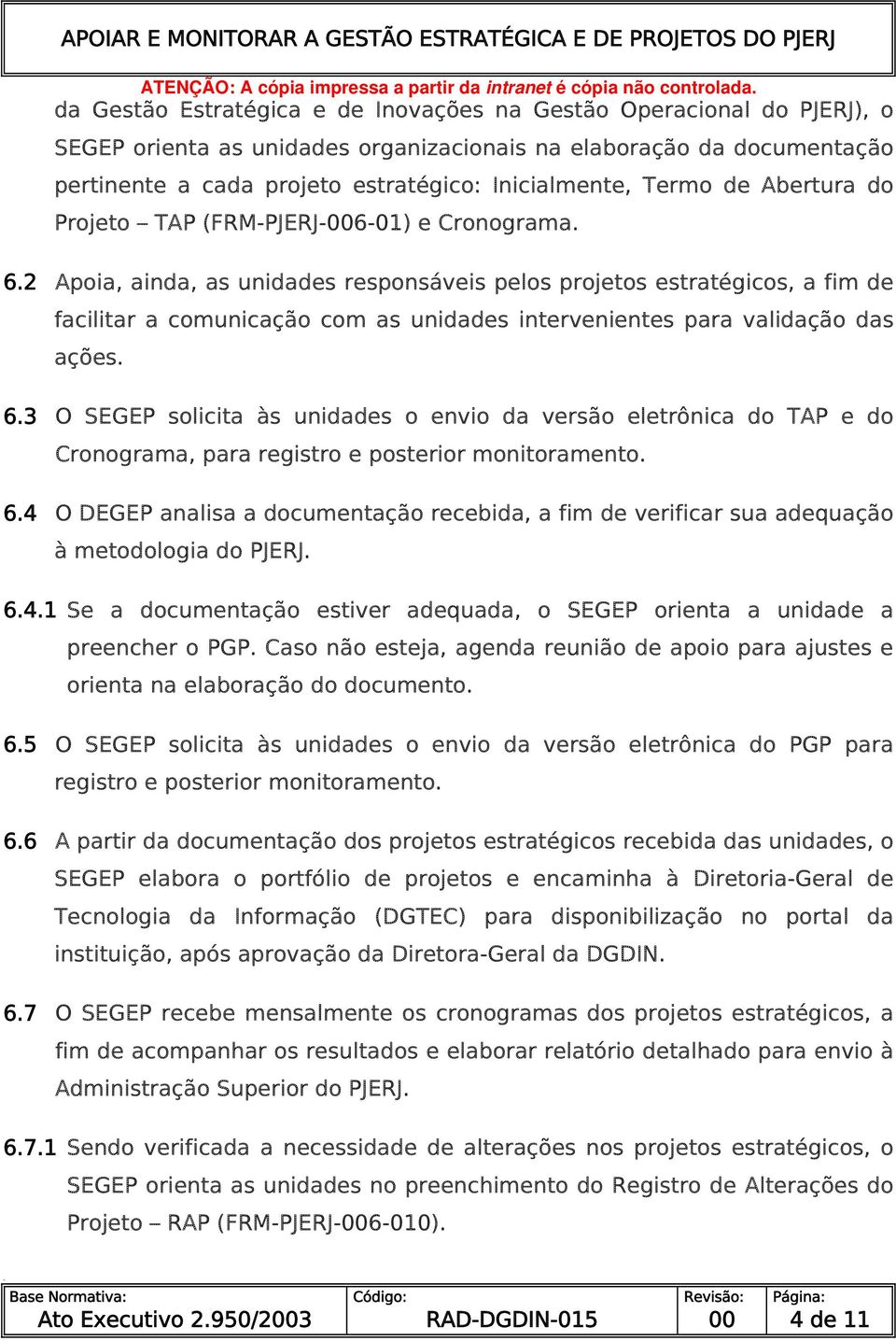 2 Apoia, ainda, as unidades responsáveis pelos projetos estratégicos, a fim de facilitar a comunicação com as unidades intervenientes para validação das ações. 6.