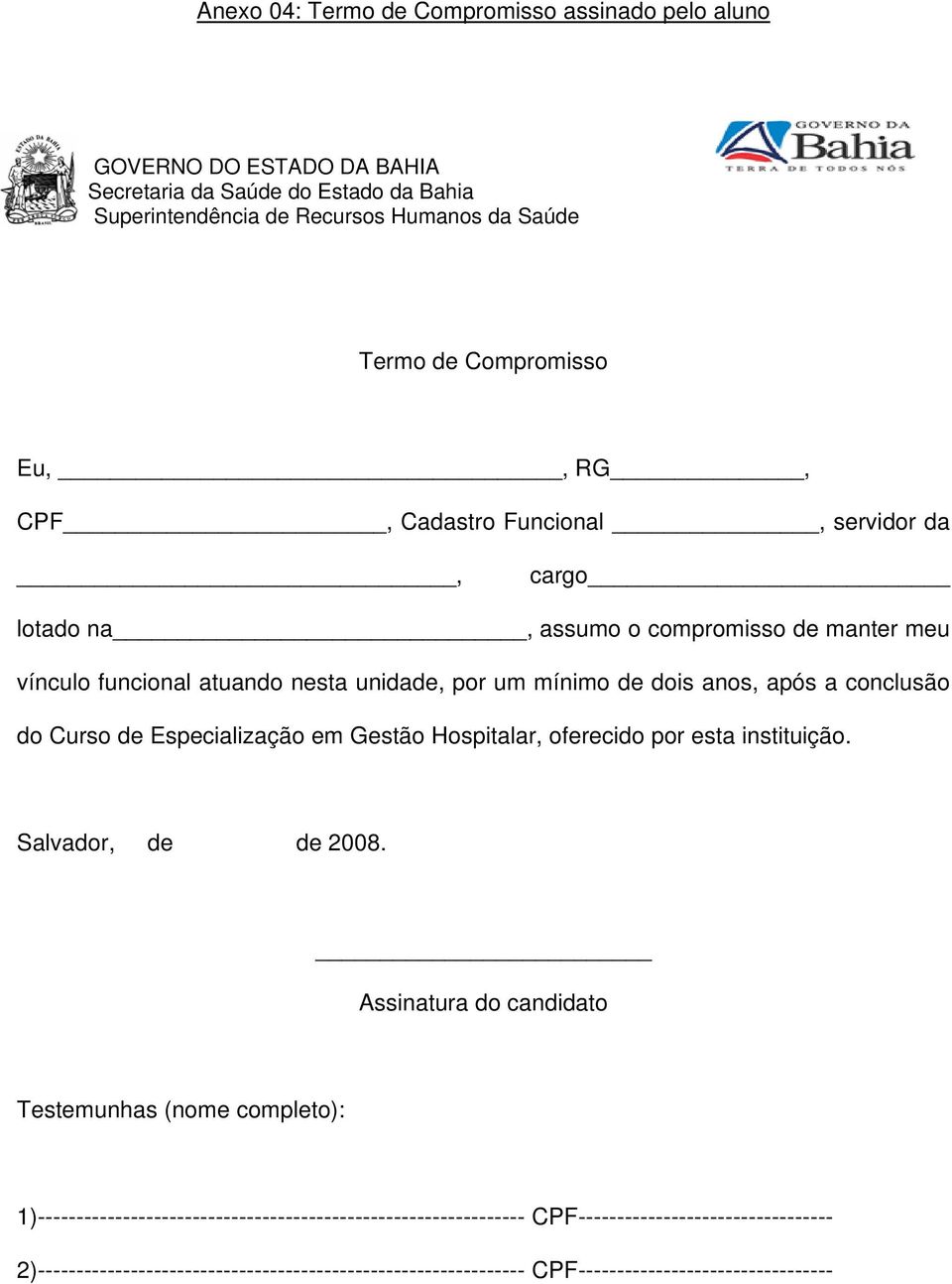 após a conclusão do Curso de Especialização em Gestão Hospitalar, oferecido por esta instituição. Salvador, de de 2008.