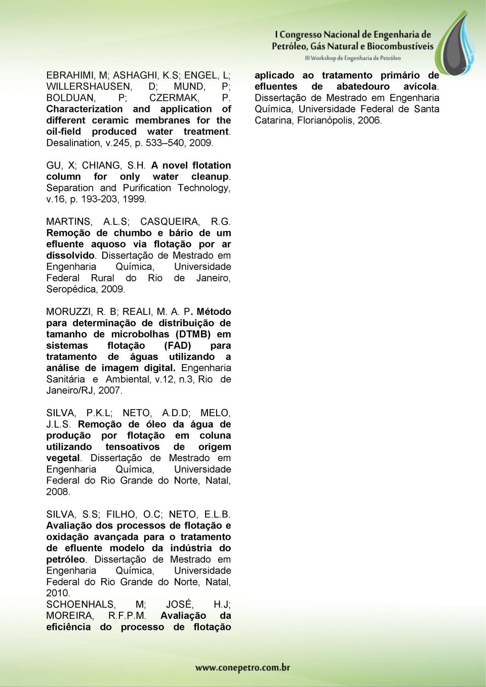 Dissertação de Mestrado em Engenharia Química, Universidade Federal de Santa Catarina, Florianópolis, 2006. GU, X; CHIANG, S.H. A novel flotation column for only water cleanup.