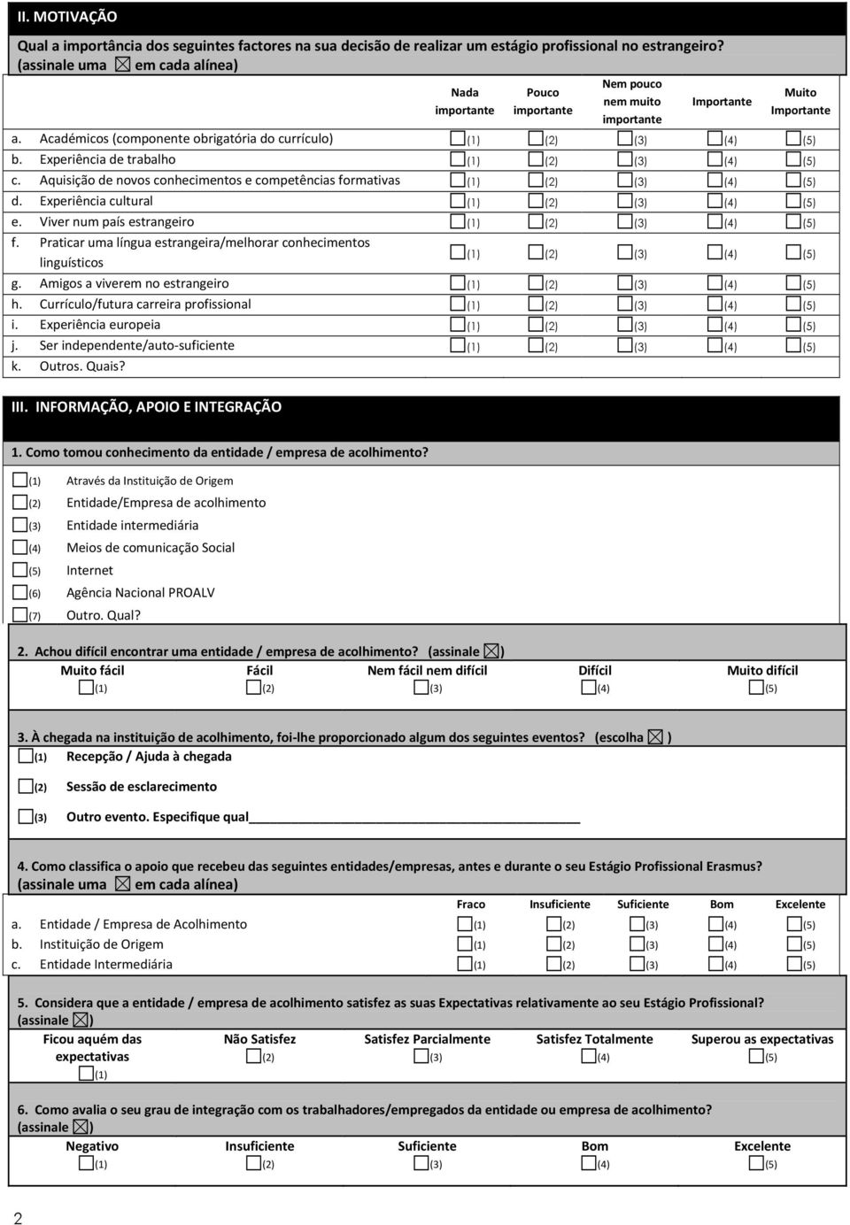 Aquisição de novos conhecimentos e competências formativas (4) (5) d. Experiência cultural (4) (5) e. Viver num país estrangeiro (4) (5) f.