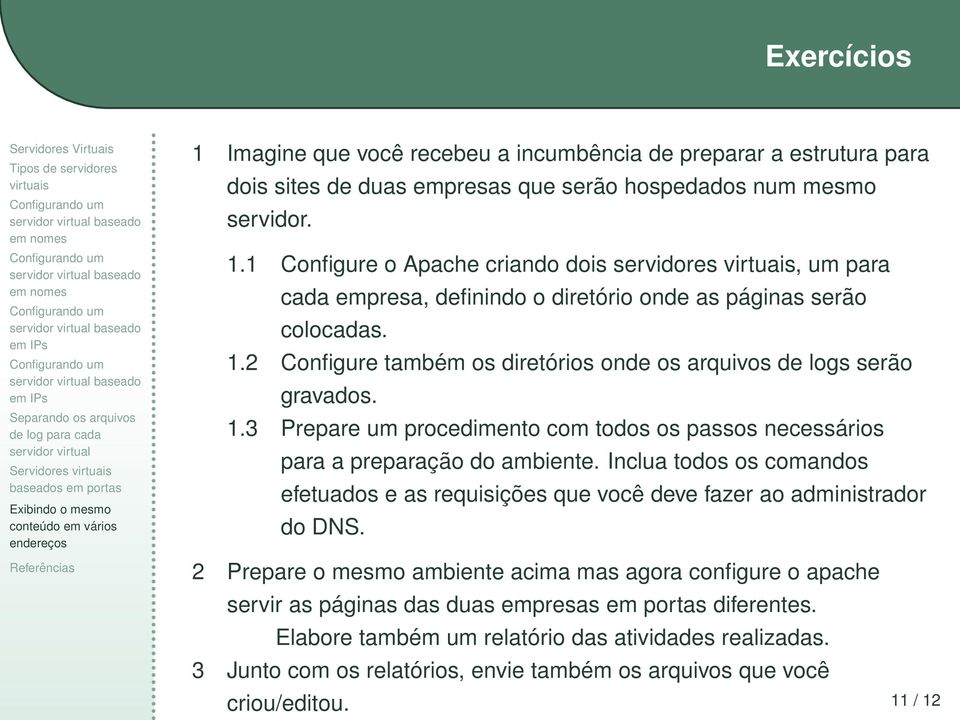 Inclua todos os comandos efetuados e as requisições que você deve fazer ao administrador do DNS.