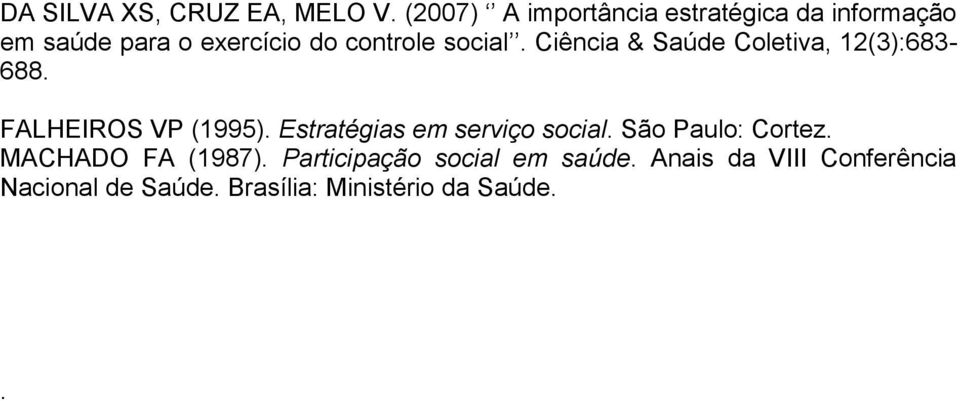 social. Ciência & Saúde Coletiva, 12(3):683-688. FALHEIROS VP (1995).