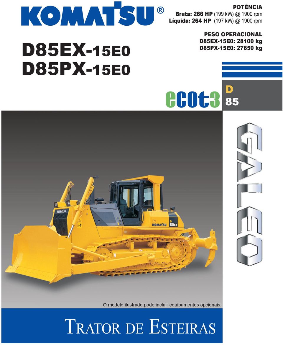 D85EX-15E0: 28100 kg D85PX-15E0: 27650 kg D 85 O modelo