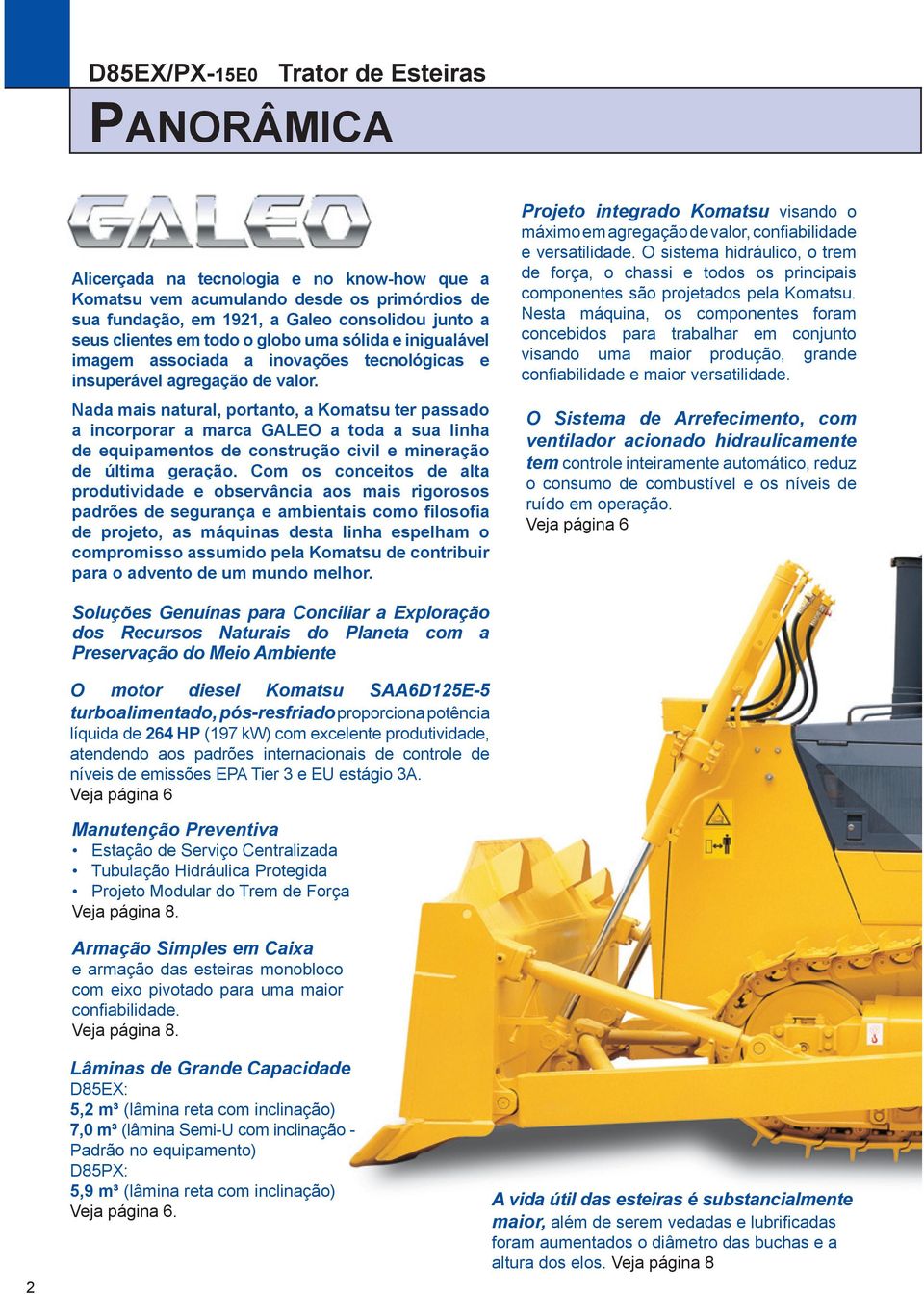 Nada mais natural, portanto, a Komatsu ter passado a incorporar a marca GALEO a toda a sua linha de equipamentos de construção civil e mineração de última geração.