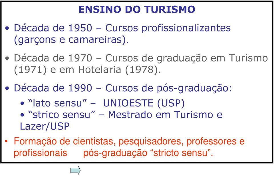 Década de 1990 Cursos de pós-graduação: lato sensu UNIOESTE (USP) strico sensu Mestrado em