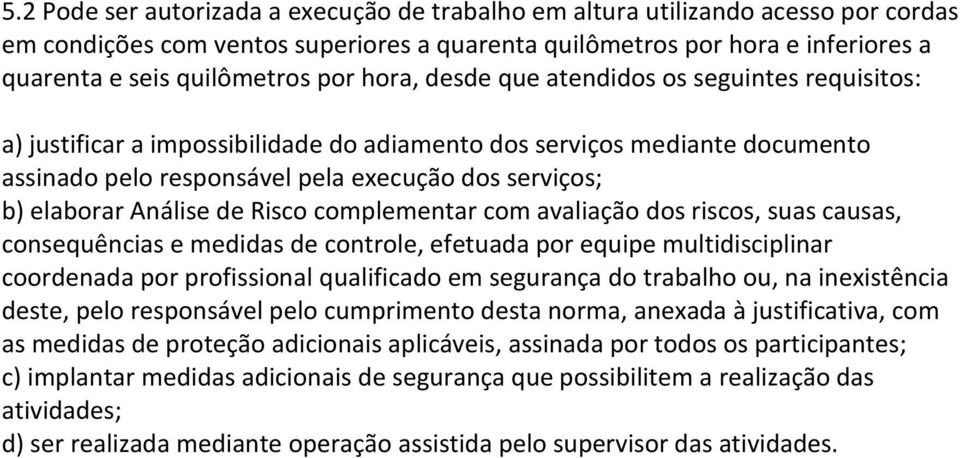 Análise de Risco complementar com avaliação dos riscos, suas causas, consequências e medidas de controle, efetuada por equipe multidisciplinar coordenada por profissional qualificado em segurança do