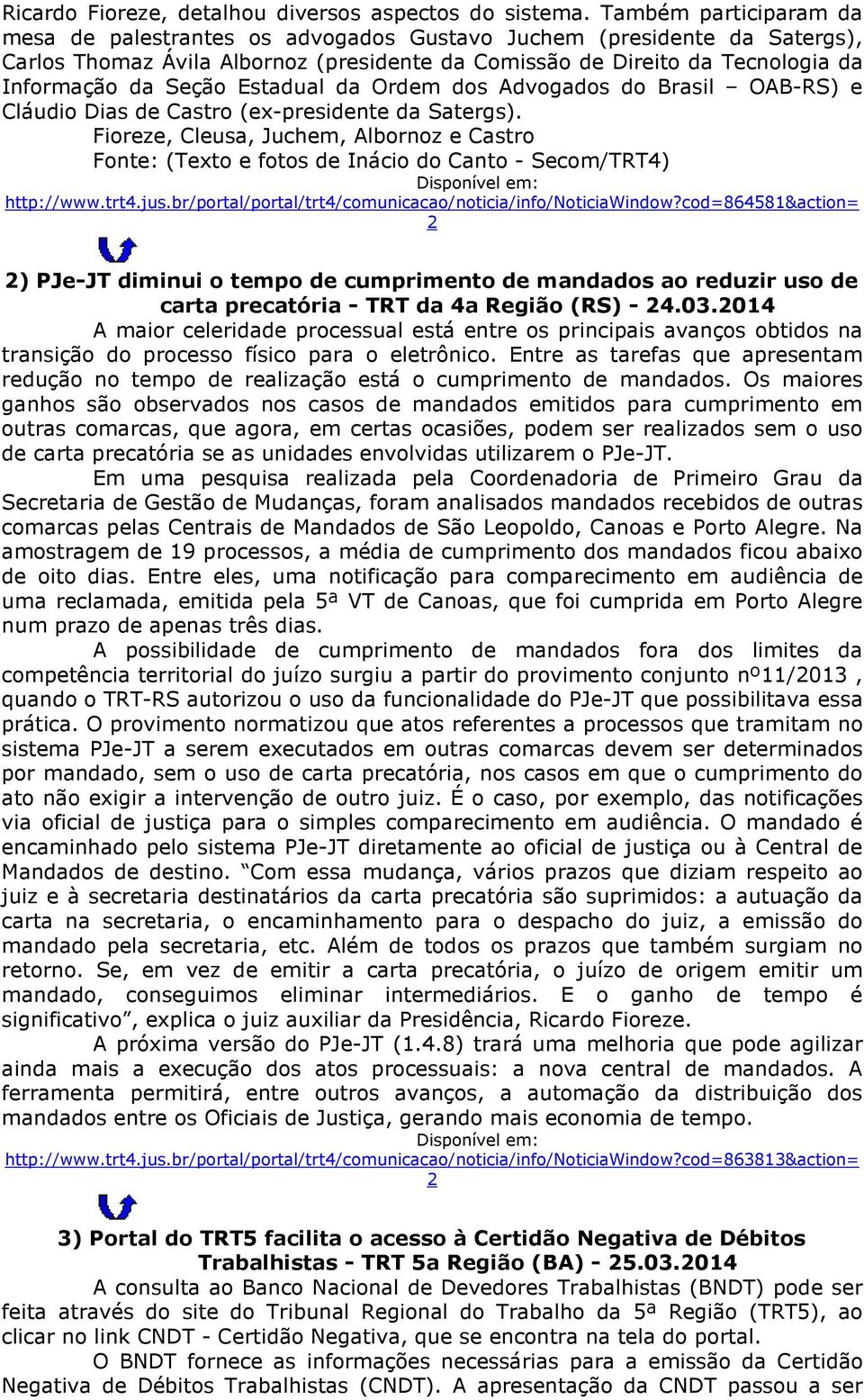 Estadual da Ordem dos Advogados do Brasil OAB-RS) e Cláudio Dias de Castro (ex-presidente da Satergs).