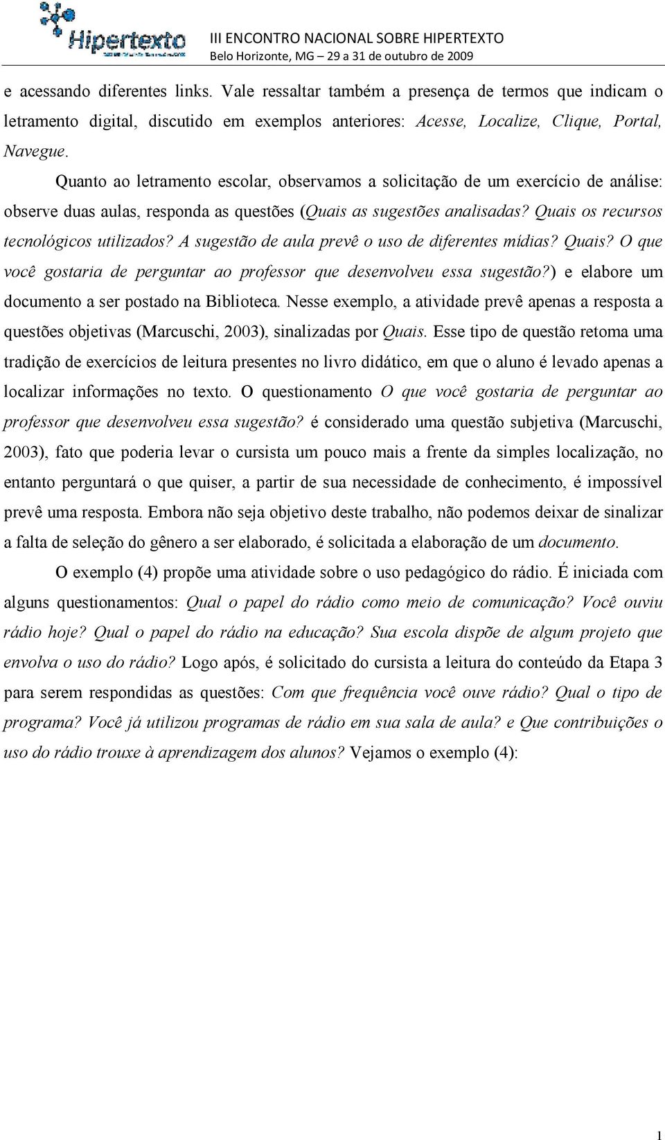 A sugestão de aula prevê o uso de diferentes mídias? Quais? O que você gostaria de perguntar ao professor que desenvolveu essa sugestão?) e elabore um documento a ser postado na Biblioteca.