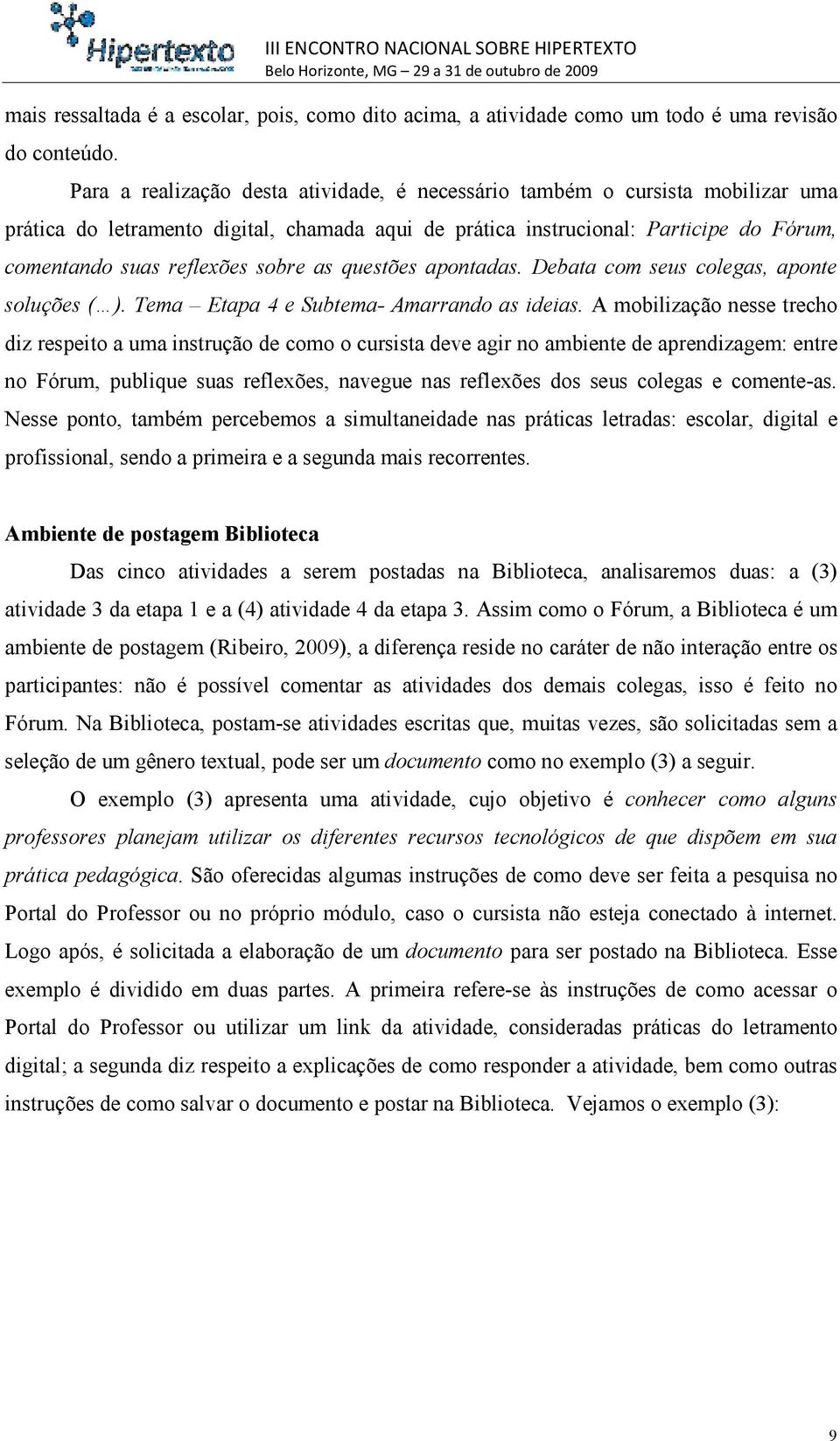 sobre as questões apontadas. Debata com seus colegas, aponte soluções ( ). Tema Etapa 4 e Subtema- Amarrando as ideias.