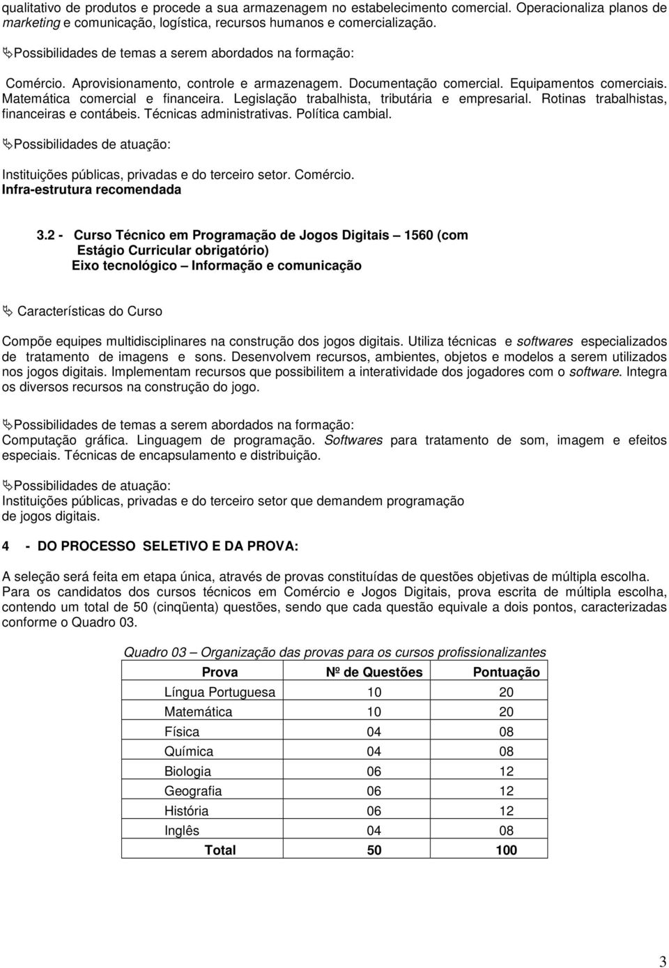 Legislação trabalhista, tributária e empresarial. Rotinas trabalhistas, financeiras e contábeis. Técnicas administrativas. Política cambial.