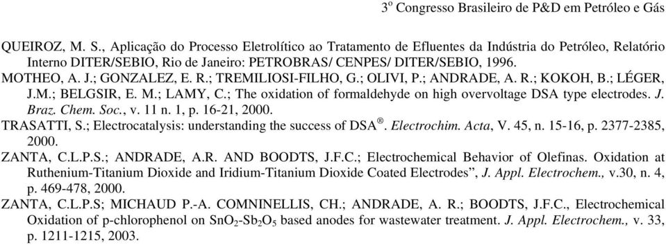 Chem. Soc., v. 11 n. 1, p. 16-21, 2000. TRASATTI, S.; Electrocatalysis: understanding the success of DSA. Electrochim. Acta, V. 45, n. 15-16, p. 2377-2385, 2000. ZANTA, C.L.P.S.; ANDRADE, A.R. AND BOODTS, J.