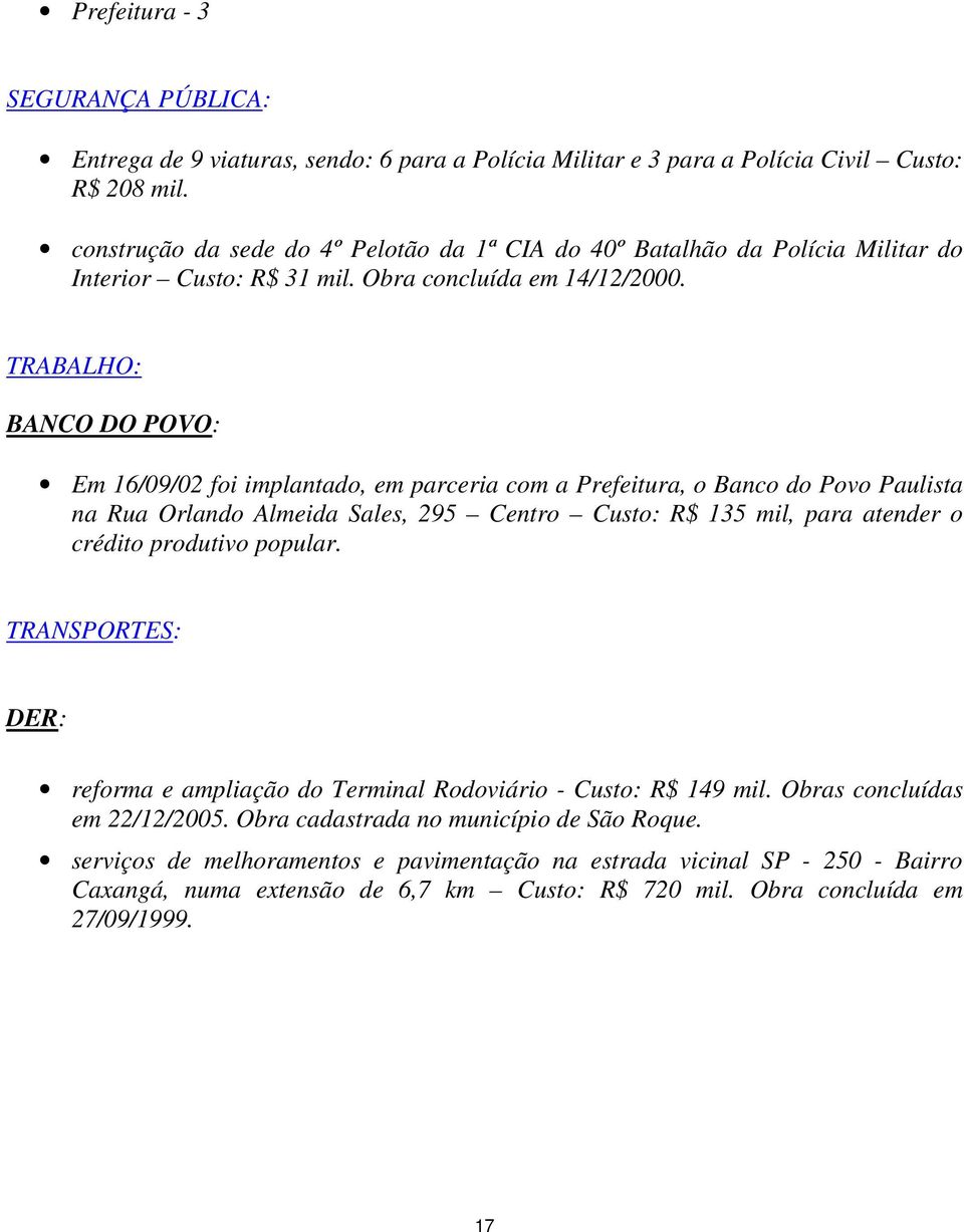 TRABALHO: BANCO DO POVO: Em 16/09/02 foi implantado, em parceria com a Prefeitura, o Banco do Povo Paulista na Rua Orlando Almeida Sales, 295 Centro Custo: R$ 135 mil, para atender o crédito